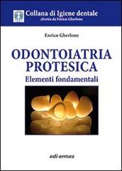 Odontoiatria protesica. Elementi fondamentali di Enrico F. Gherlone edito da Edi. Ermes