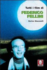 Tutti i film di Federico Fellini di Enrico Giacovelli edito da Lindau