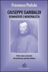 Giuseppe Garibaldi memorialista e romanziere. Il lato meno conosciuto del più famoso patriota italiano di Giuseppe Padula edito da Firenze Atheneum
