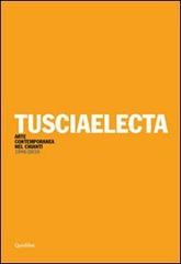 Tusciaelecta. Arte contemporanea nel Chianti (1996-2010). Ediz. multilingue edito da Quodlibet
