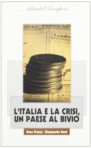 L' Italia e la crisi. Un paese al bivio di Enea Franza, Giampaolo Bassi edito da Pagine
