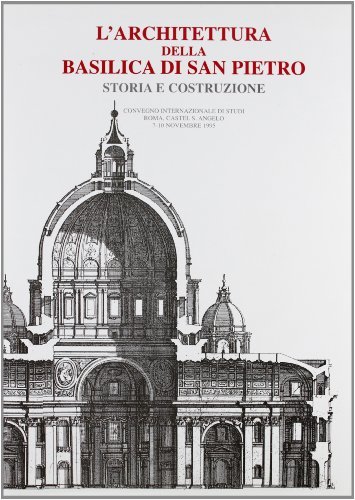 L' architettura della Basilica di San Pietro. Storia e costruzione. Atti del Convegno (Roma, 7-10 novembre 1995) edito da Bonsignori