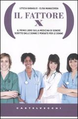 Il Fattore X. Il primo libro sulla medicina di genere scritto dalle donne e pensato per le donne di Elisa Manacorda, Letizia Gabaglio edito da Castelvecchi