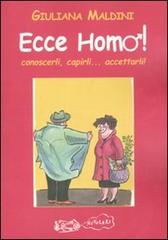 Ecce homo! Conoscerli, capirli... accettarli! di Giuliana Maldini edito da La Vita Felice