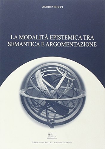 La modalità epistemica tra semantica e argomentazione di Andrea Rocci edito da EDUCatt Università Cattolica