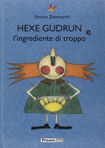 Hexe Gudrun e l'ingrediente di troppo di Simona Zammarchi edito da Traven Books