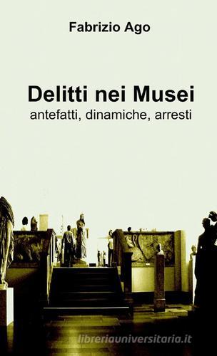 Delitti nei musei di Fabrizio Ago edito da ilmiolibro self publishing
