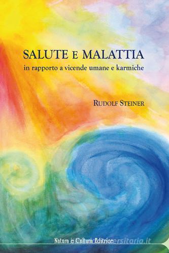 Salute e malattia. In rapporto a vicende umane e karmiche di Rudolf Steiner edito da Natura e Cultura