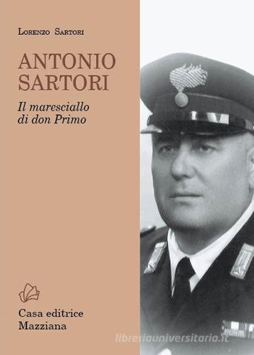 Antonio Sartori. Il maresciallo di don Primo di Lorenzo Sartori edito da Mazziana