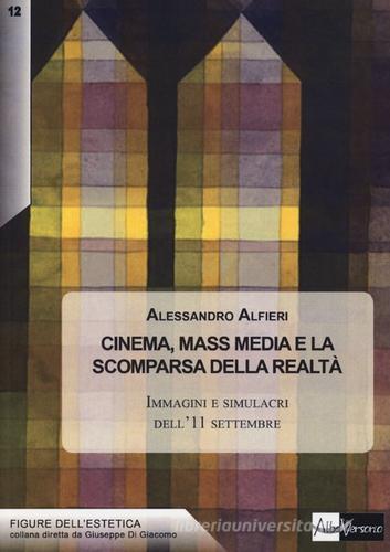 Cinema, mass media e la scomparsa della realtà. Immagini e simulacri dell'11 settembre di Alessandro Alfieri edito da AlboVersorio