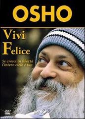 Vivi felice. Se cresci in libertà l'intero cielo è tuo. DVD di Osho edito da Uno Editori