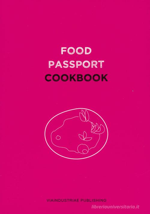 Food passport. Cookbook. Ediz. inglese, italiana, bulgara, olandese, polacca, portoghese, turca edito da Viaindustriae