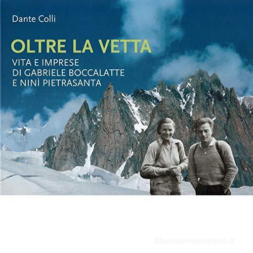 Oltre la vetta. Vita e imprese di Gabriele Boccalatte e Ninì Pietrasanta di Dante Colli edito da Nuovi Sentieri