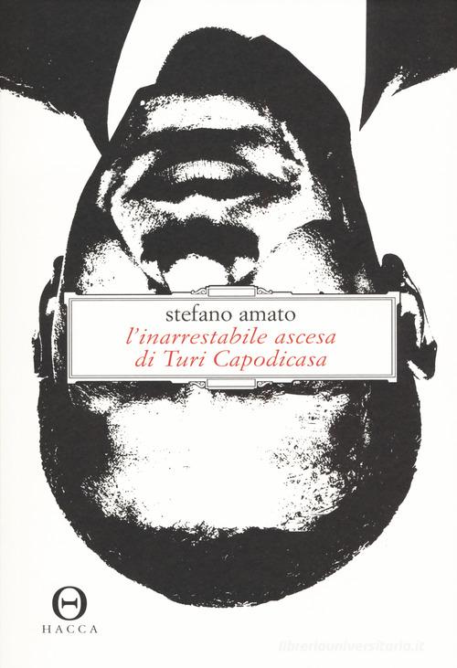 Libro L'inarrestabile ascesa di Turi Capodicasa di Stefano Amato di Hacca