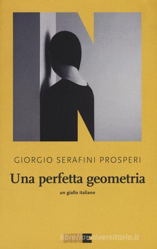 Una perfetta geometria di Giorgio Serafini Prosperi edito da NN Editore
