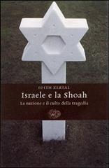 Israele e la Shoah. La nazione e il culto della tragedia di Idith Zertal edito da Einaudi