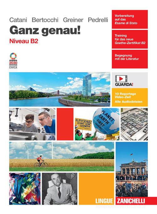 Ganz genau! Niveau B2. Per le Scuole superiori. Con e-book. Con espansione online di Cesarina Catani, Miriam Bertocchi, Herbert Greiner edito da Zanichelli