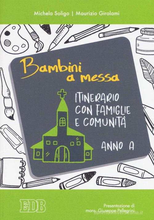 Bambini a messa. Itinerario con famiglie e comunità. Anno A di Michela Soligo, Maurizio Girolami edito da EDB