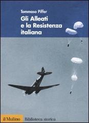 Gli alleati e la Resistenza italiana di Tommaso Piffer edito da Il Mulino