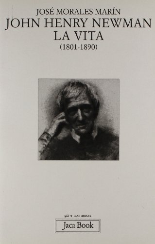 John Henry Newman. La vita (1801-1890) di José Morales Marín edito da Jaca Book