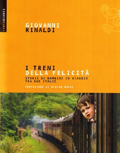 I treni della felicità. Storie di bambini in viaggio tra due Italie di Giovanni Rinaldi edito da Futura