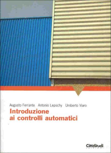 Introduzione ai controlli automatici di Augusto Ferrante, Antonio Lepschy, Umberto Viaro edito da CittàStudi