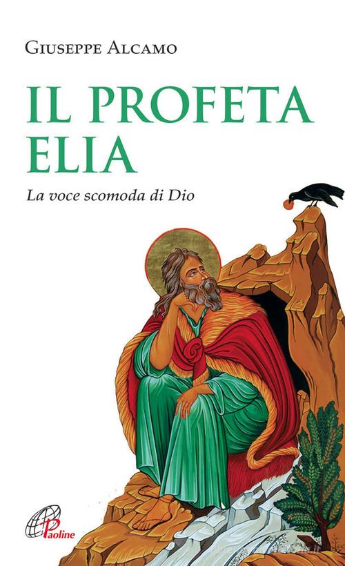 Il Profeta Elia. La voce scomoda di Dio di Giuseppe Alcamo edito da Paoline Editoriale Libri