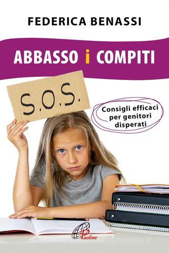 Abbasso i compiti. Consigli efficaci per genitori disperati. Ediz. integrale di Federica Benassi edito da Paoline Editoriale Libri