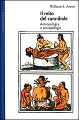 Il mito del cannibale. Antropologia e antropofagia di William E. Arens edito da Bollati Boringhieri