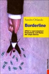 Borderline. Affari e speculazioni finanziarie nell'Italia del dopo Enron di Sandro Orlando edito da Editori Riuniti
