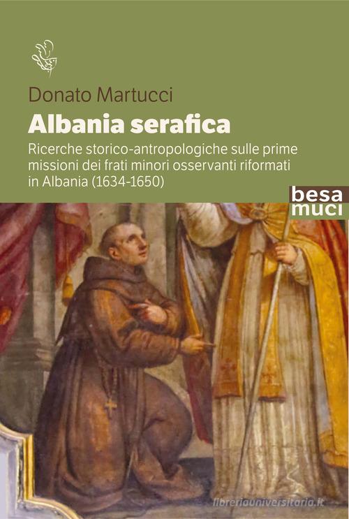 Albania serafica di Donato Martucci edito da Besa muci