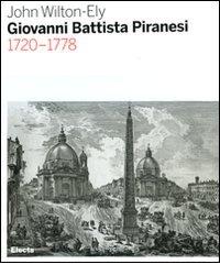 Giovanni Battista Piranesi 1720-1778. Ediz. illustrata di John Wilton-Ely edito da Mondadori Electa
