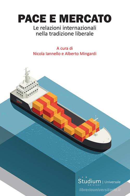 Pace e mercato. Le relazioni internazionali nella tradizione liberale edito da Studium