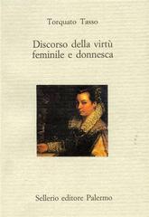 Discorso della virtù femminile e donnesca di Torquato Tasso edito da Sellerio Editore Palermo