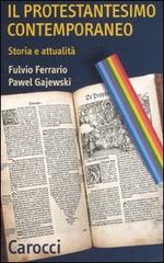 Il protestantesimo contemporaneo. Storia e attualità di Fulvio Ferrario, Pawel Gajewski edito da Carocci
