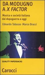 Da Modugno a X Factor. Musica e società italiana dal dopoguerra a oggi di Marco Bracci, Edoardo Tabasso edito da Carocci