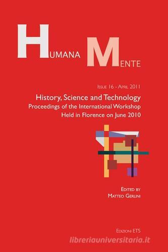 History, science and technology. Proceedings of the international workshop held in Florence on june 2010 edito da Edizioni ETS