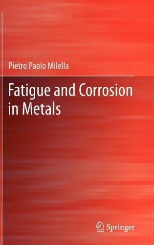 Fatigue and corrosion in metals di Pietro P. Milella edito da Springer Verlag