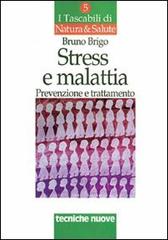 Stress e malattia. Prevenzione e trattamento di Bruno Brigo edito da Tecniche Nuove