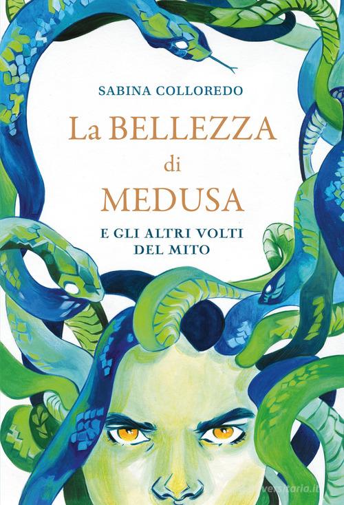 La bellezza di Medusa e gli altri volti del mito di Sabina Colloredo edito da De Agostini