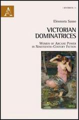 Victorian dominatrices. Women of arcane power in nineteenth-century fiction di Eleonora Sasso edito da Aracne