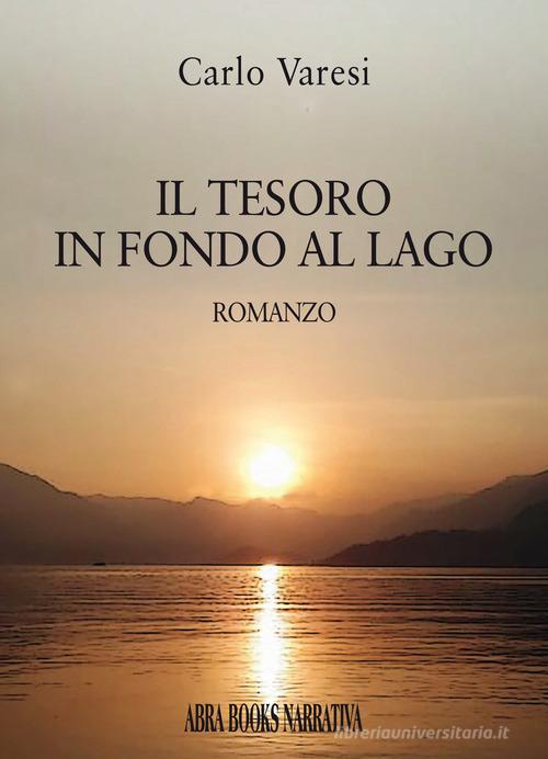 Libro Il tesoro in fondo al lago di Carlo Varesi Narrativa di Abrabooks