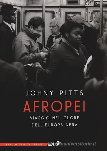 Afropei. Viaggio nel cuore dell'Europa nera di Johny Pitts edito da EDT