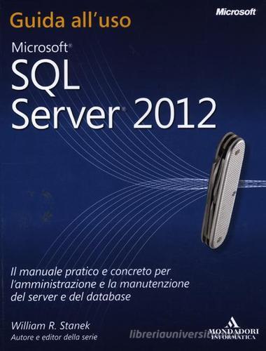 Microsoft SQL Server 2012. Guida all'uso di William R. Stanek edito da Mondadori Informatica