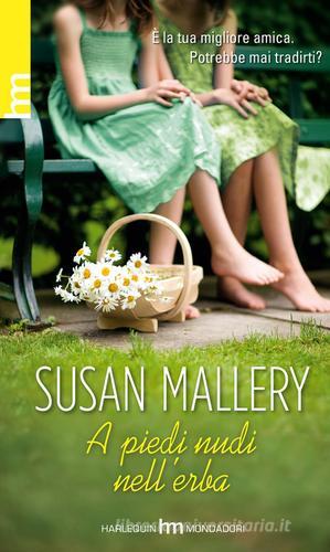 A piedi nudi nell'erba di Susan Mallery edito da Harlequin Mondadori