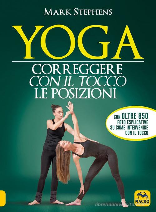 Yoga. Correggere con il tocco le posizioni di Mark Stephens edito da Macro Edizioni