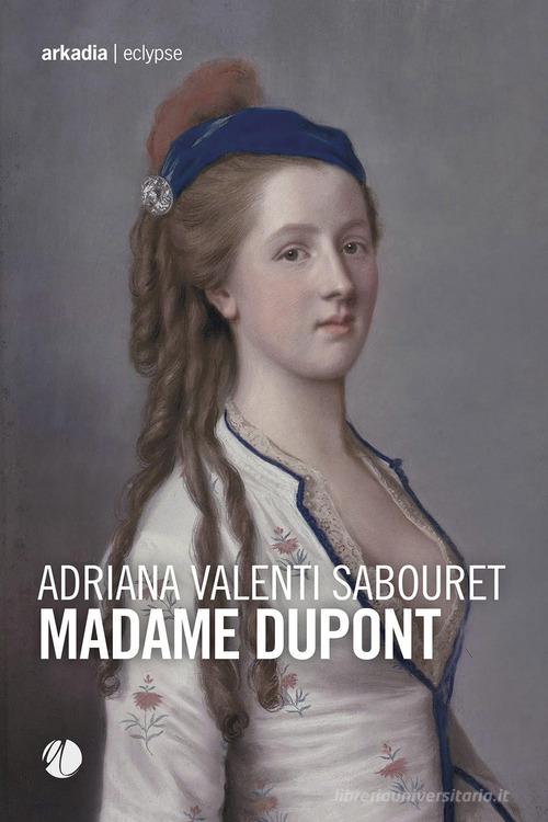 Libro Madame Dupont di Adriana Valenti Sabouret Eclypse di Arkadia