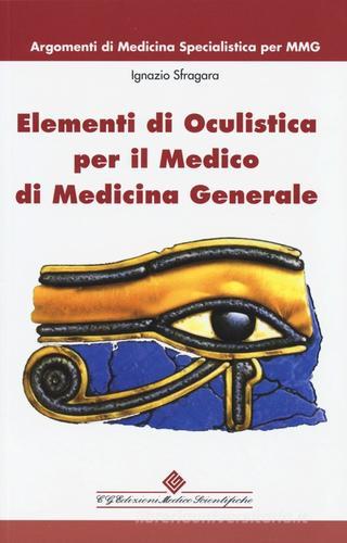 Elementi di oculistica per il medico di medicina generale di Ignazio Sfragara edito da Edizioni Medico-Scientifiche