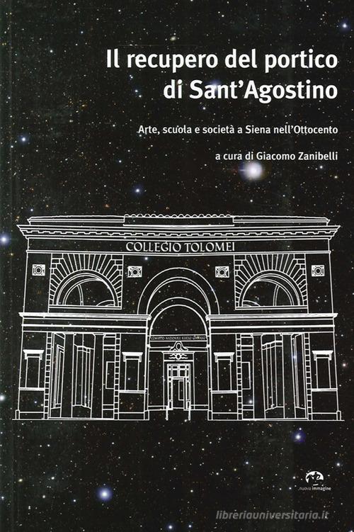 Il recupero del portico di Sant'Agostino. Arte, scuola e società a Siena nell'Ottocento edito da NIE