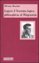 Leggere il Tractatus logico-philosophicus di Wittgenstein di Silvana Borutti edito da Ibis